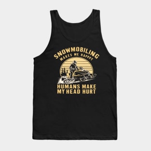 Snowmobiling makes me happy humans make my head hurt Tank Top